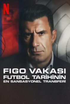 Figo Vakası: Futbol Tarihinin En Sansasyonel Transferi izle