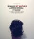 Annemi öldürdüm izle
